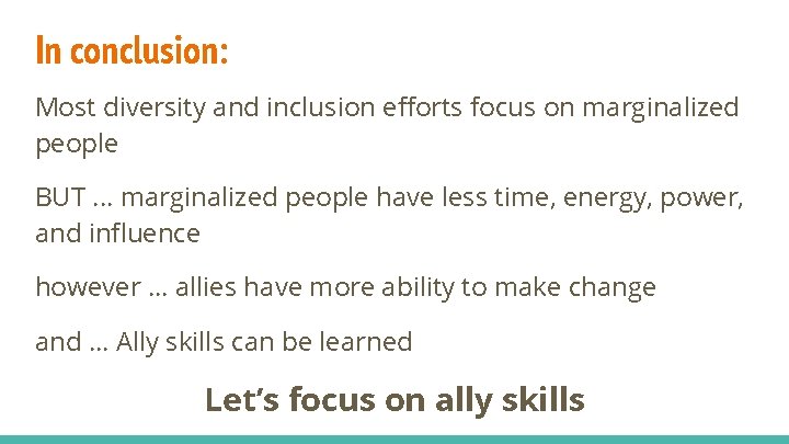 In conclusion: Most diversity and inclusion efforts focus on marginalized people BUT. . .