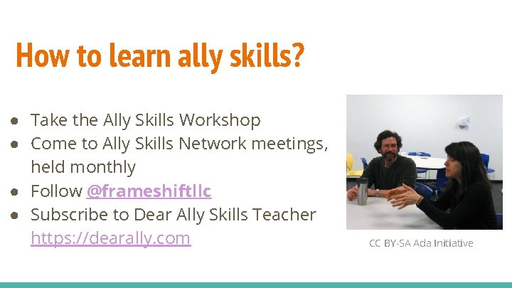 How to learn ally skills? ● Take the Ally Skills Workshop ● Come to