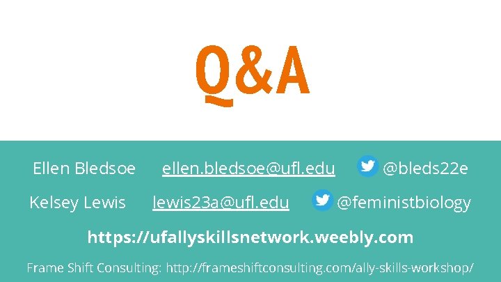 Q&A Ellen Bledsoe Kelsey Lewis ellen. bledsoe@ufl. edu lewis 23 a@ufl. edu @bleds 22