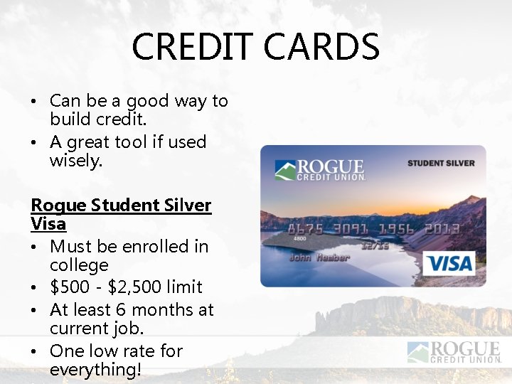CREDIT CARDS • Can be a good way to build credit. • A great
