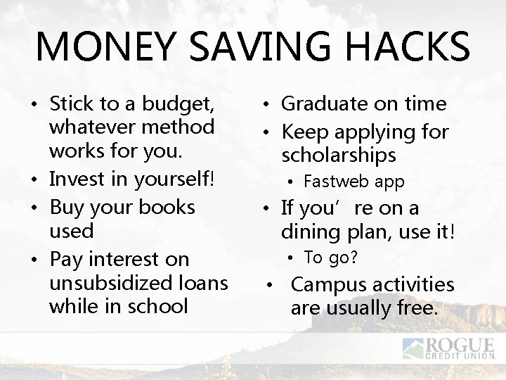 MONEY SAVING HACKS • Stick to a budget, whatever method works for you. •