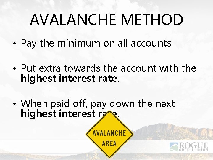 AVALANCHE METHOD • Pay the minimum on all accounts. • Put extra towards the