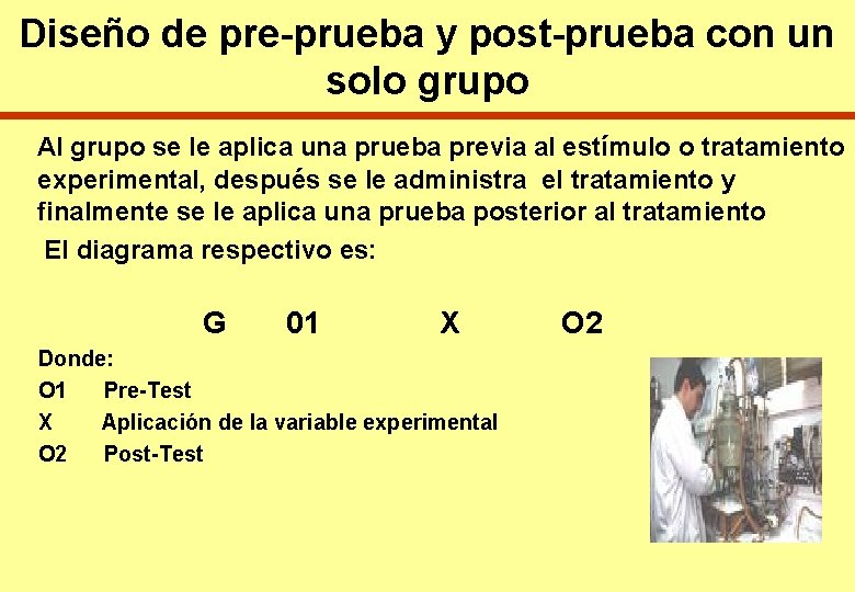Diseño de pre-prueba y post-prueba con un solo grupo Al grupo se le aplica