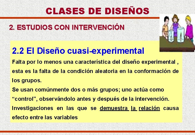 CLASES DE DISEÑOS 2. ESTUDIOS CON INTERVENCIÓN 2. 2 El Diseño cuasi-experimental Falta por