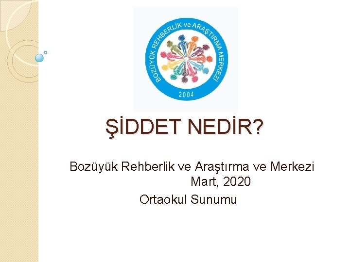 ŞİDDET NEDİR? Bozüyük Rehberlik ve Araştırma ve Merkezi Mart, 2020 Ortaokul Sunumu 