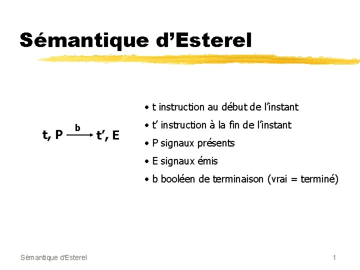 Sémantique d’Esterel • t instruction au début de l’instant t, P b t’, E