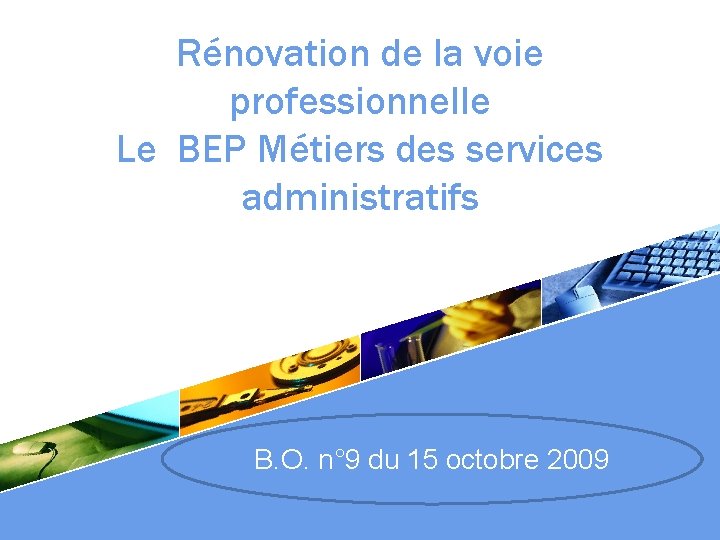 Rénovation de la voie professionnelle Le BEP Métiers des services administratifs B. O. n°