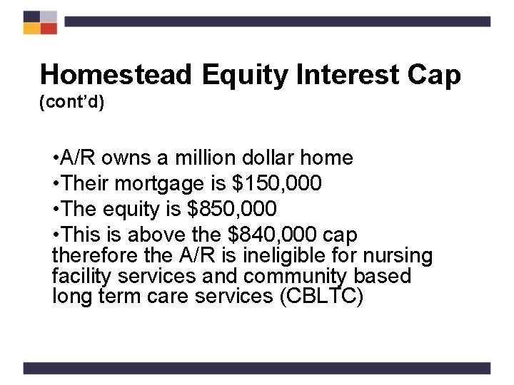 Homestead Equity Interest Cap (cont’d) • A/R owns a million dollar home • Their