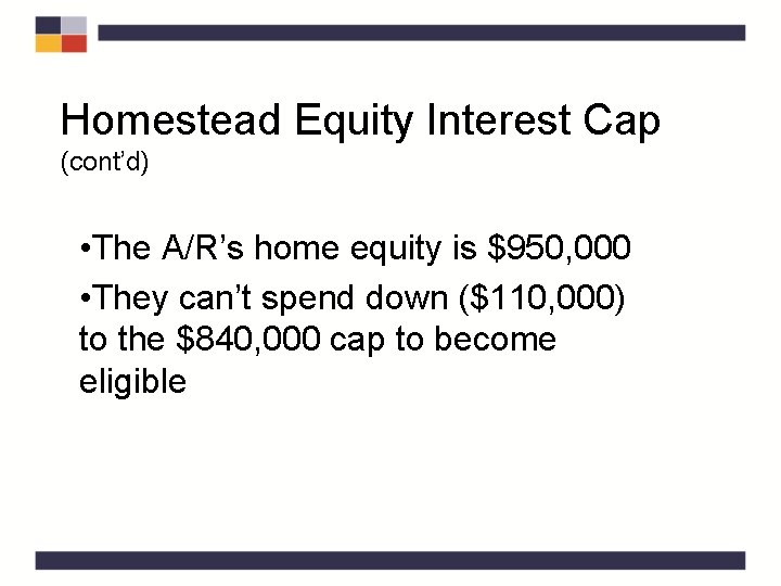 Homestead Equity Interest Cap (cont’d) • The A/R’s home equity is $950, 000 •