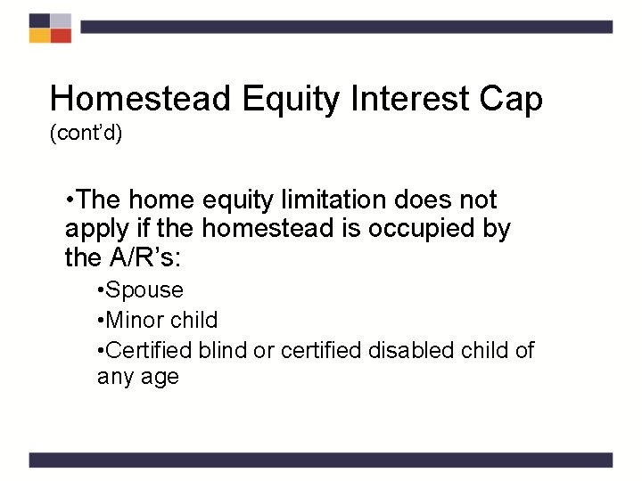 Homestead Equity Interest Cap (cont’d) • The home equity limitation does not apply if