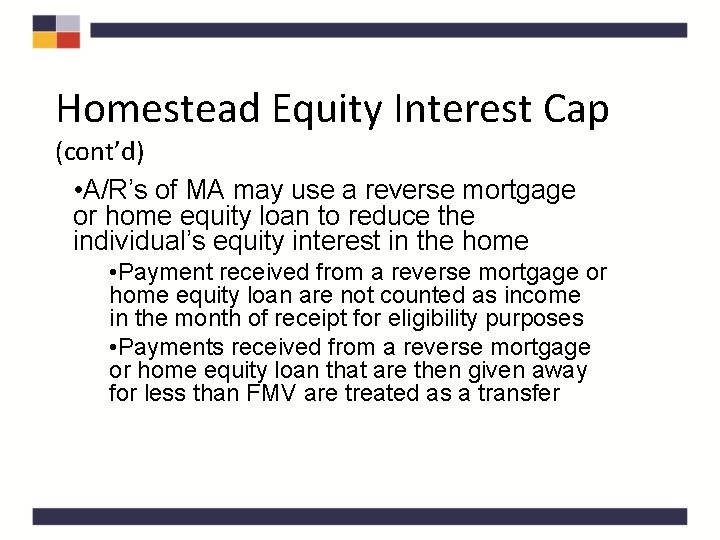 Homestead Equity Interest Cap (cont’d) • A/R’s of MA may use a reverse mortgage