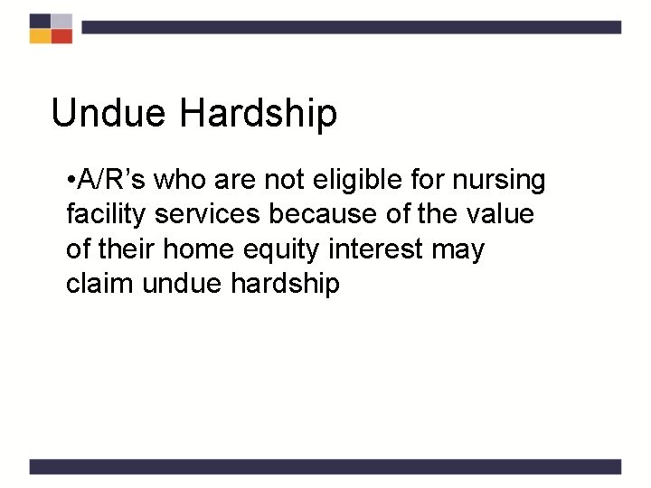 Undue Hardship • A/R’s who are not eligible for nursing facility services because of