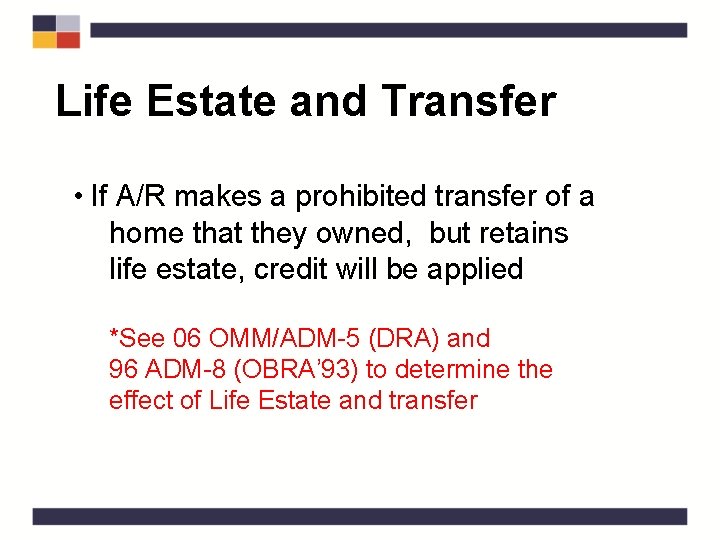 Life Estate and Transfer • If A/R makes a prohibited transfer of a home