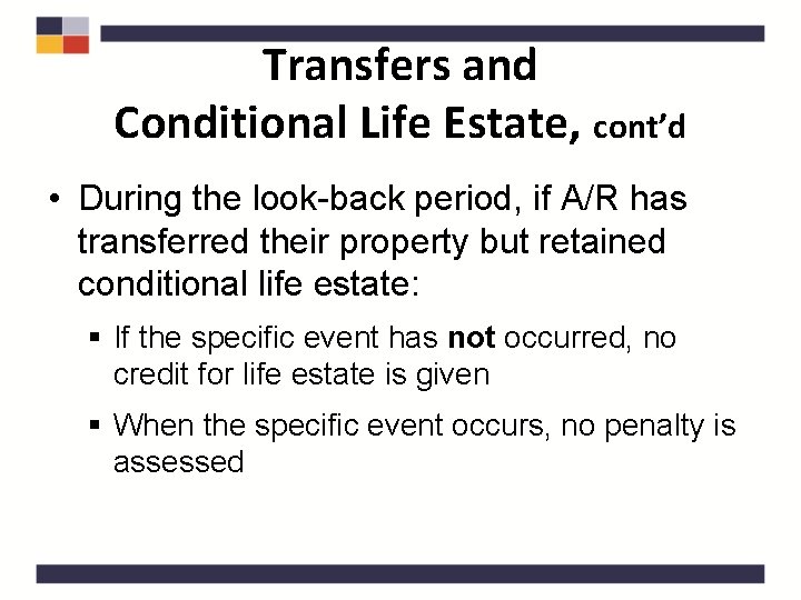 Transfers and Conditional Life Estate, cont’d • During the look-back period, if A/R has
