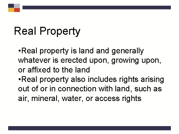 Real Property • Real property is land generally whatever is erected upon, growing upon,