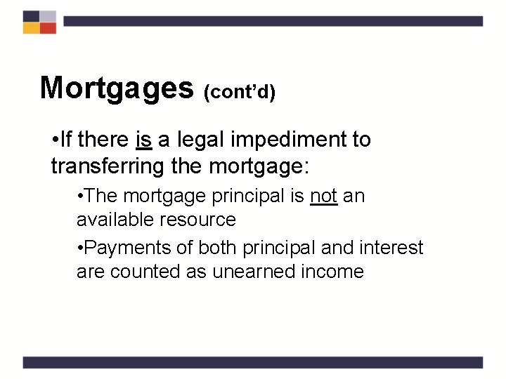 Mortgages (cont’d) • If there is a legal impediment to transferring the mortgage: •