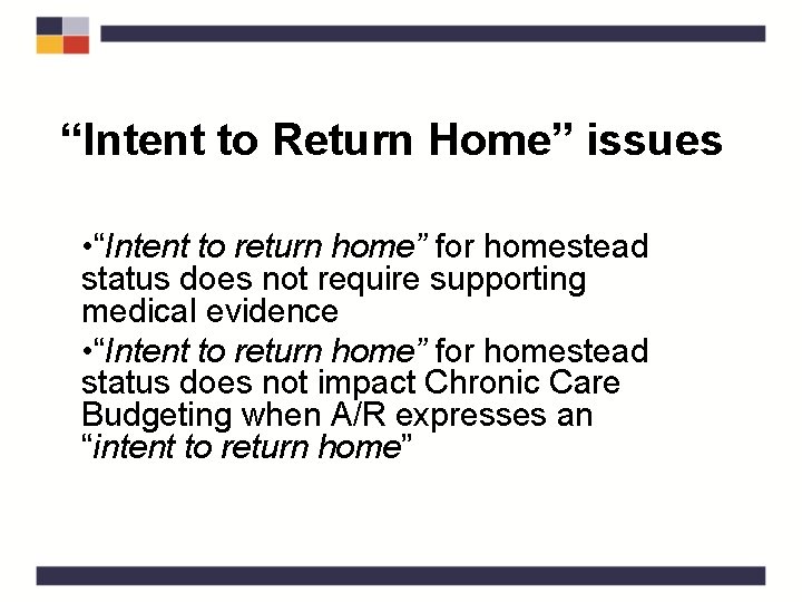 “Intent to Return Home” issues • “Intent to return home” for homestead status does