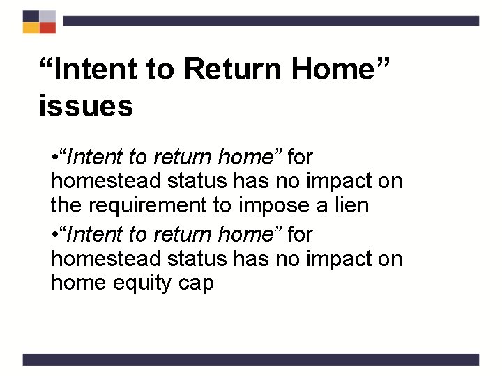 “Intent to Return Home” issues • “Intent to return home” for homestead status has