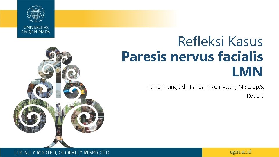 Refleksi Kasus Paresis nervus facialis LMN Pembimbing : dr. Farida Niken Astari, M. Sc,