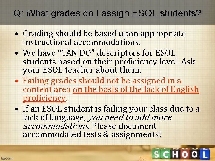 Q: What grades do I assign ESOL students? • Grading should be based upon