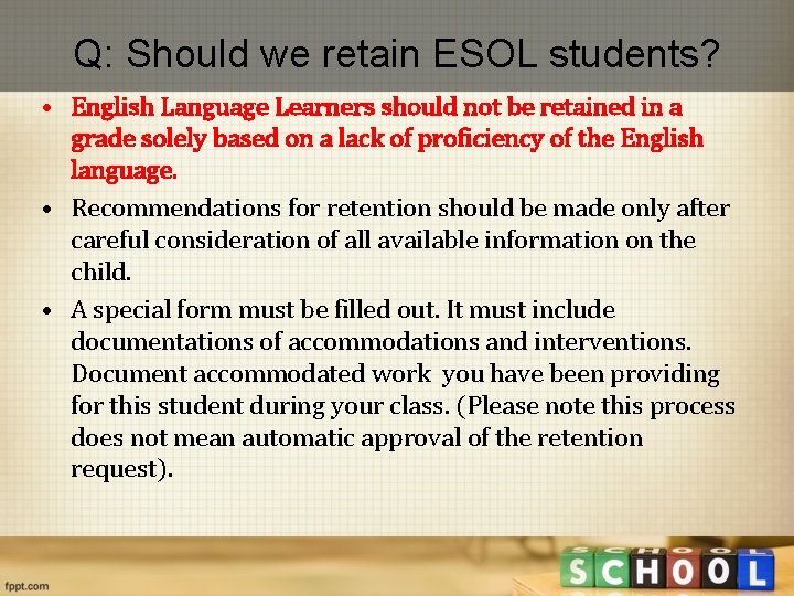 Q: Should we retain ESOL students? • English Language Learners should not be retained