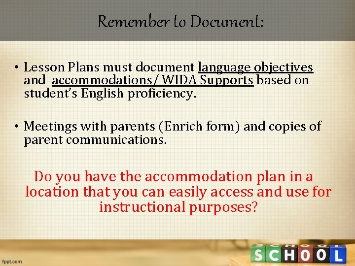 Remember to Document: • Lesson Plans must document language objectives and accommodations/ WIDA Supports