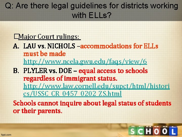 Q: Are there legal guidelines for districts working with ELLs? �Major Court rulings: A.