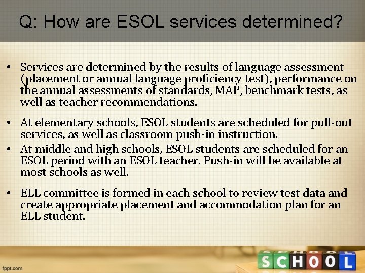 Q: How are ESOL services determined? • Services are determined by the results of