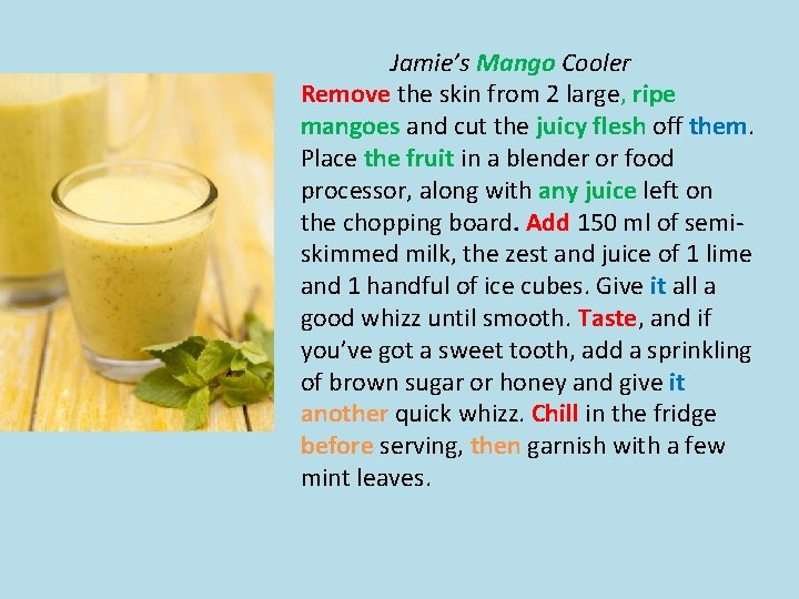 Jamie’s Mango Cooler Remove the skin from 2 large, ripe mangoes and cut the