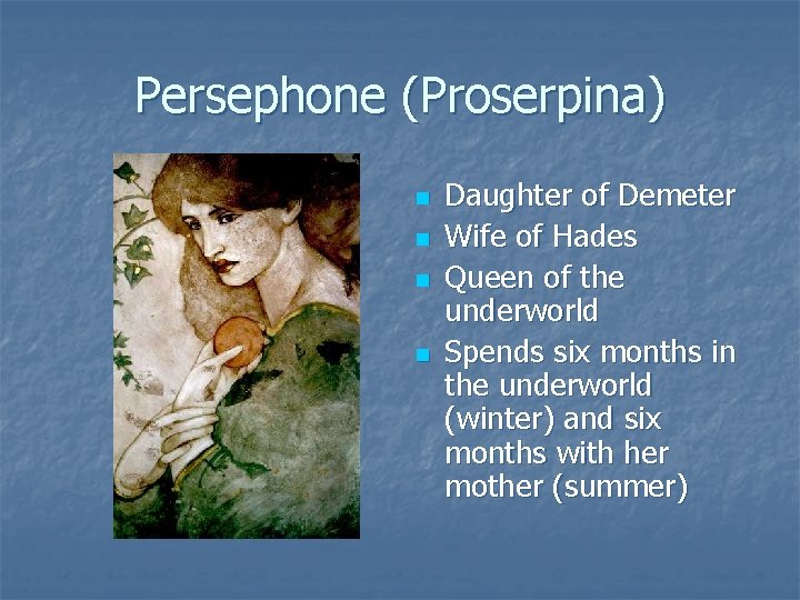 Persephone (Proserpina) n n Daughter of Demeter Wife of Hades Queen of the underworld