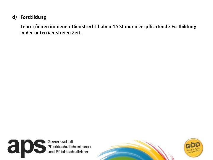 d) Fortbildung Lehrer/innen im neuen Dienstrecht haben 15 Stunden verpflichtende Fortbildung in der unterrichtsfreien