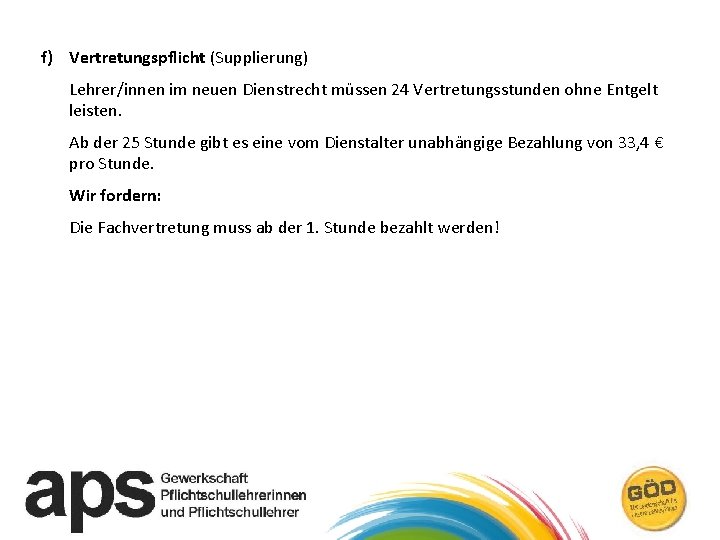 f) Vertretungspflicht (Supplierung) Lehrer/innen im neuen Dienstrecht müssen 24 Vertretungsstunden ohne Entgelt leisten. Ab