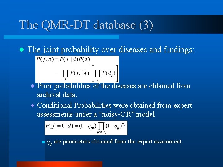 The QMR-DT database (3) l The joint probability over diseases and findings: ¨ Prior