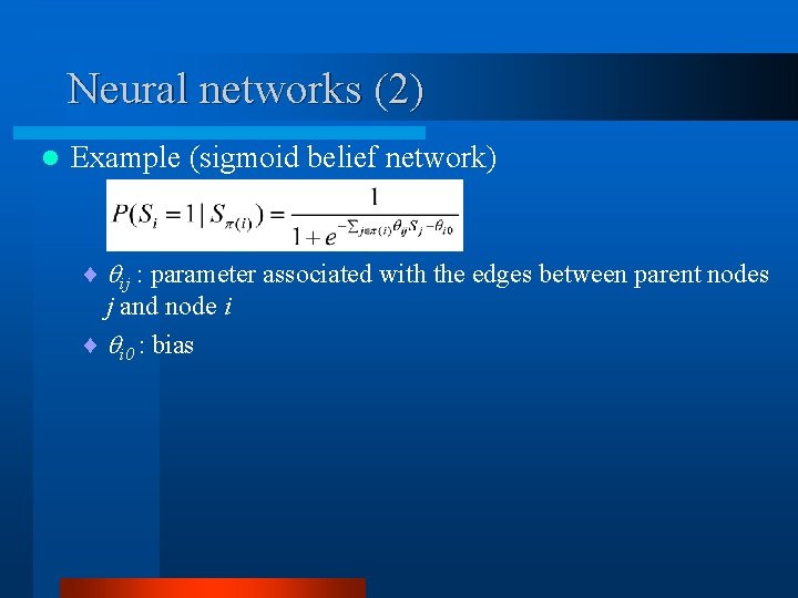 Neural networks (2) l Example (sigmoid belief network) ¨ ij : parameter associated with