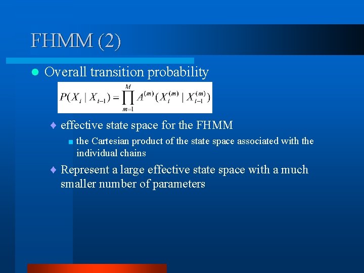 FHMM (2) l Overall transition probability ¨ effective state space for the FHMM <