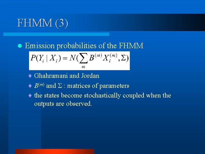 FHMM (3) l Emission probabilities of the FHMM ¨ Ghahramani and Jordan ¨ B(m)