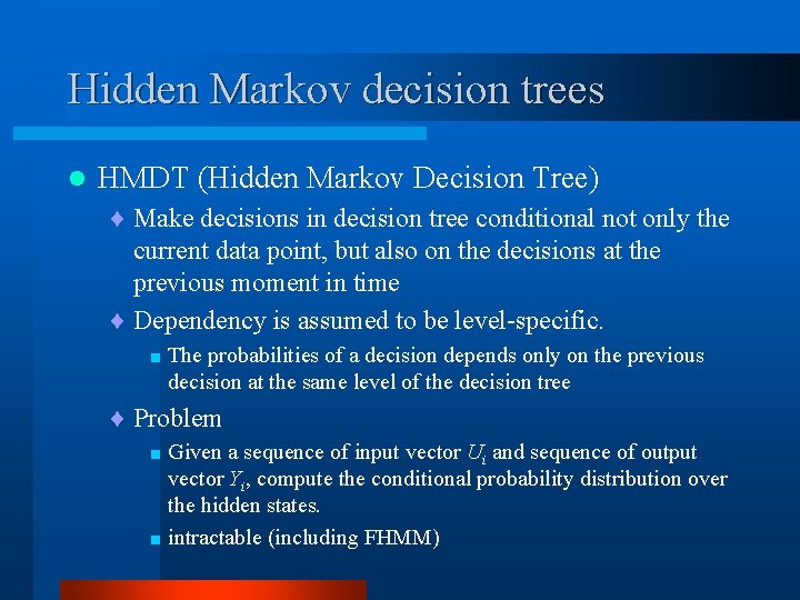 Hidden Markov decision trees l HMDT (Hidden Markov Decision Tree) ¨ Make decisions in