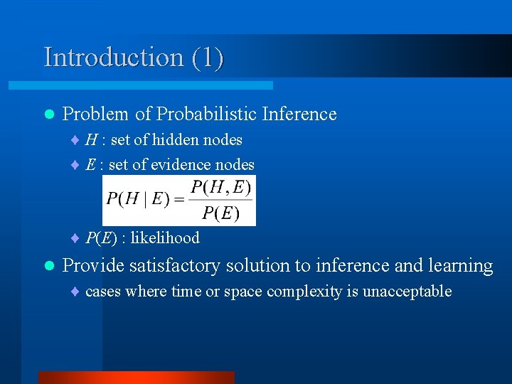 Introduction (1) l Problem of Probabilistic Inference ¨ H : set of hidden nodes