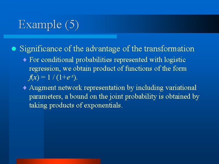 Example (5) l Significance of the advantage of the transformation ¨ For conditional probabilities