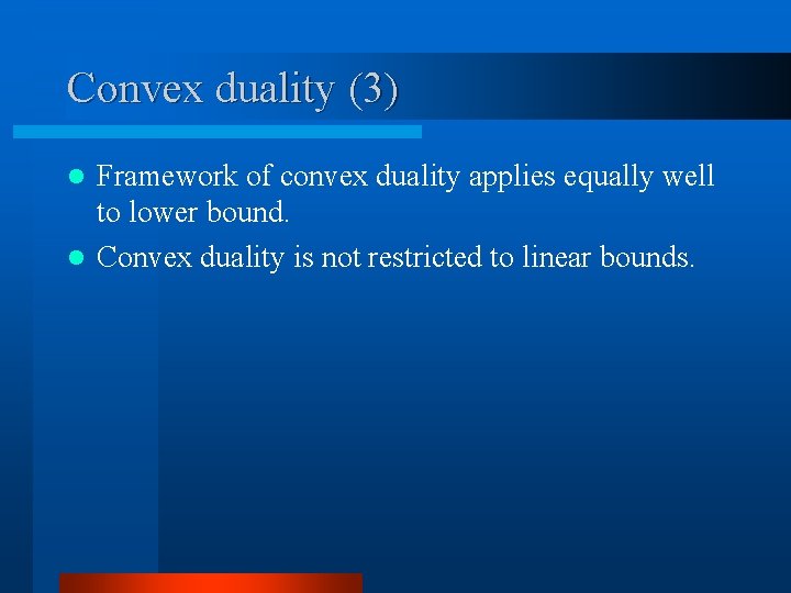 Convex duality (3) Framework of convex duality applies equally well to lower bound. l