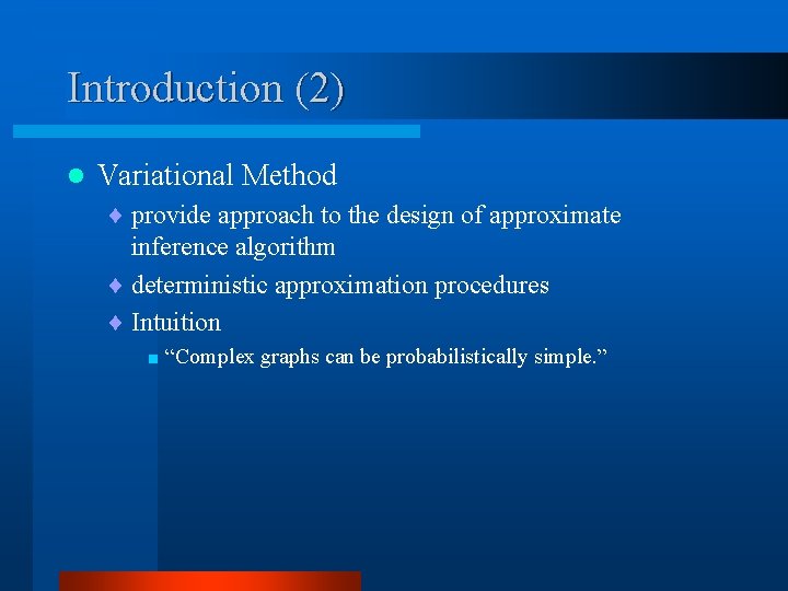 Introduction (2) l Variational Method ¨ provide approach to the design of approximate inference