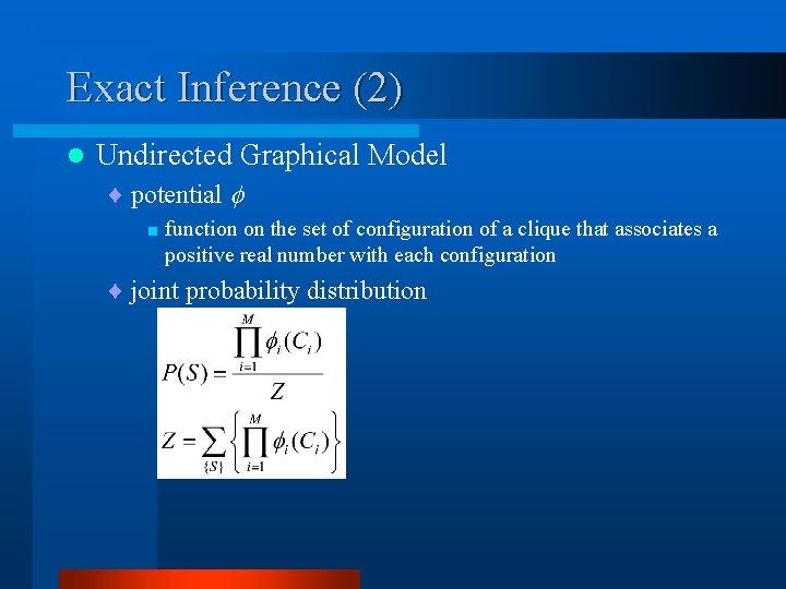 Exact Inference (2) l Undirected Graphical Model ¨ potential < function on the set