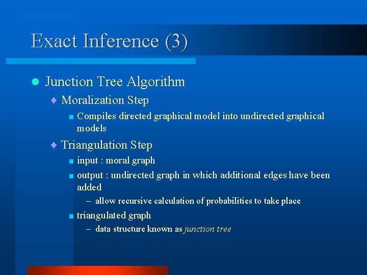 Exact Inference (3) l Junction Tree Algorithm ¨ Moralization Step < Compiles directed graphical