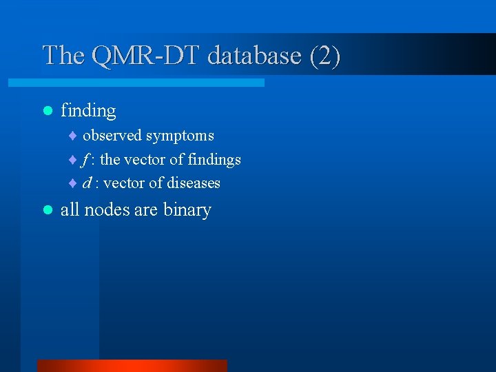 The QMR-DT database (2) l finding ¨ observed symptoms ¨ f : the vector