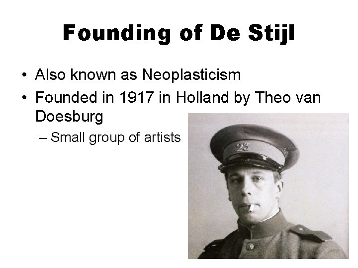 Founding of De Stijl • Also known as Neoplasticism • Founded in 1917 in