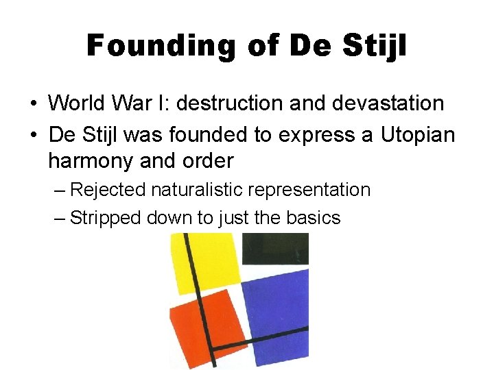 Founding of De Stijl • World War I: destruction and devastation • De Stijl