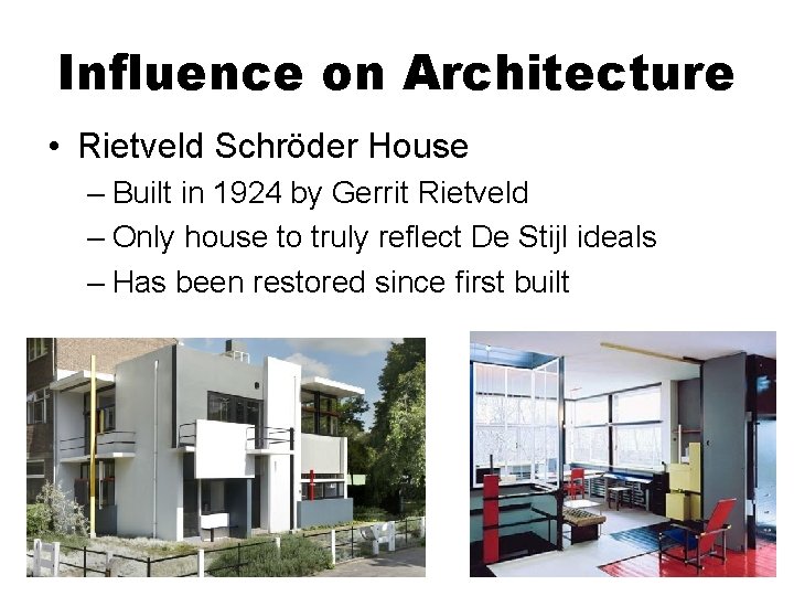 Influence on Architecture • Rietveld Schröder House – Built in 1924 by Gerrit Rietveld