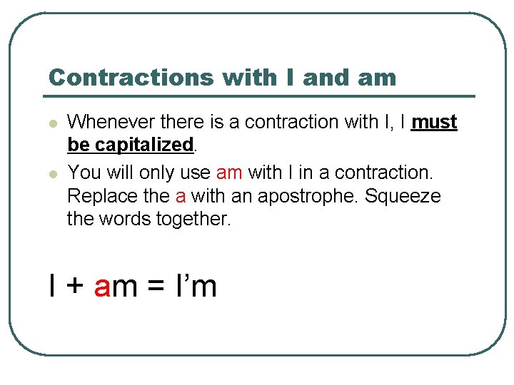 Contractions with I and am l l Whenever there is a contraction with I,