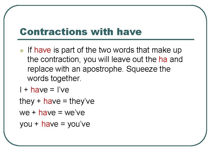 Contractions with have If have is part of the two words that make up