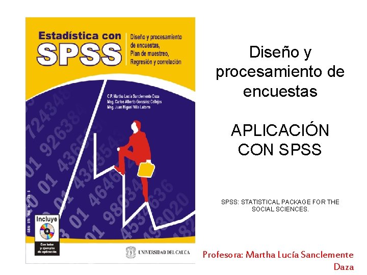 Diseño y procesamiento de encuestas APLICACIÓN CON SPSS: STATISTICAL PACKAGE FOR THE SOCIAL SCIENCES.
